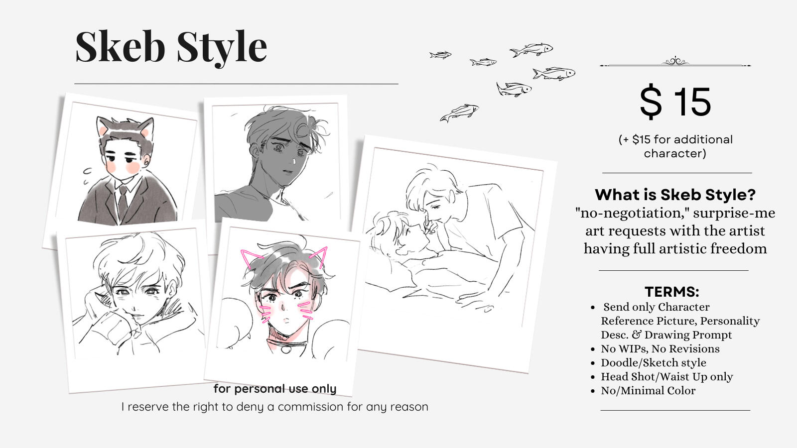 Skeb Style comm option $15 (+ $15 for additional character) What is Skeb Style? "no-negotiation," surprise-me art requests with the artist having full artistic freedom TERMS: - Send only Character Reference Picture, Personality Desc. & Drawing Prompt -