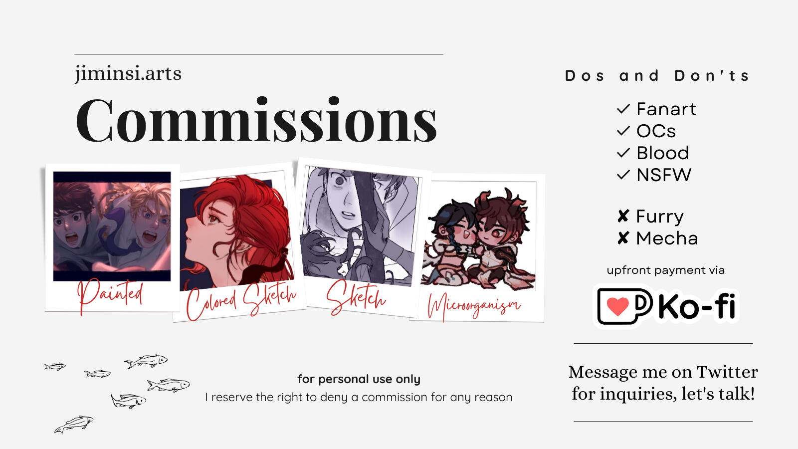 Commissions open! Options: Painted, Colored Sketch, Sketch, Microorganism Will do: Fanart, OCs, Blood, NSFW Will not do: Furry, Mecha Upfront payments via Ko-fi For personal use only. I reserve the right to deny a commission for any reason